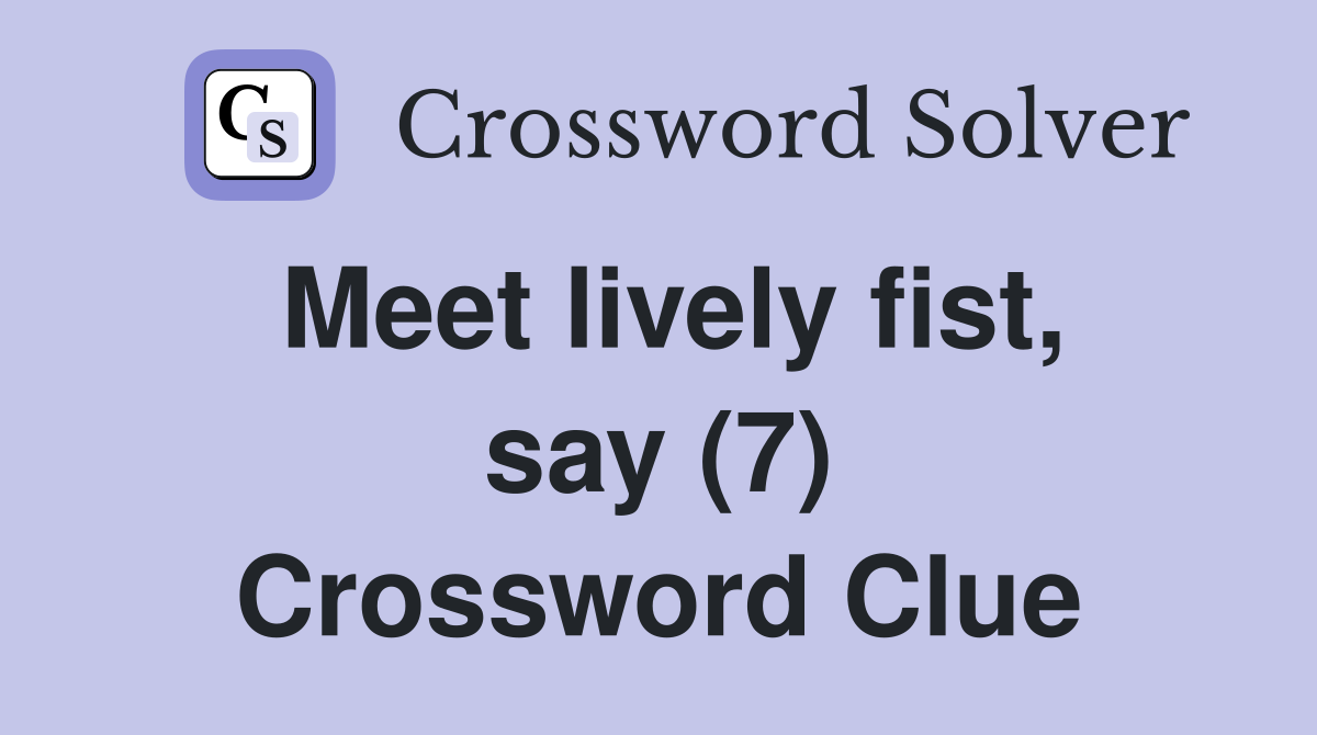 meet-lively-fist-say-7-crossword-clue-answers-crossword-solver